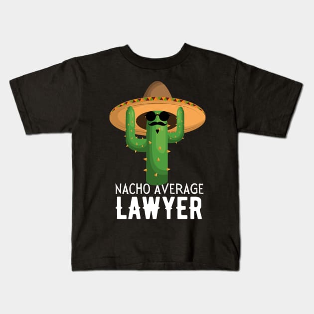 Nacho Average lawyer Humor Gift idea for lawyers Kids T-Shirt by yassinebd